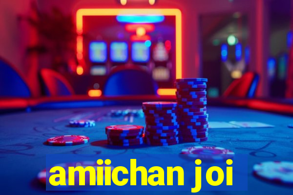 amiichan joi